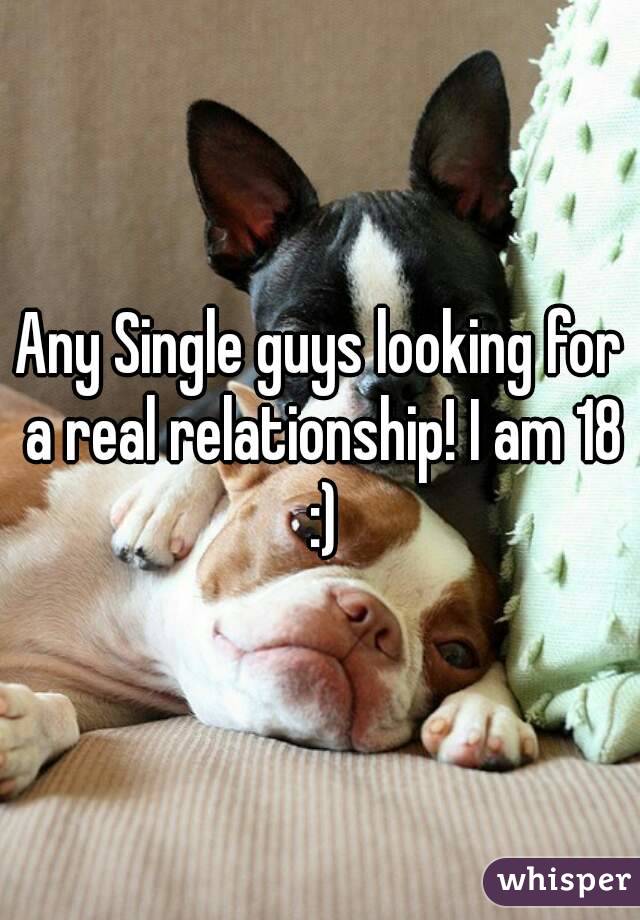 Any Single guys looking for a real relationship! I am 18 :)