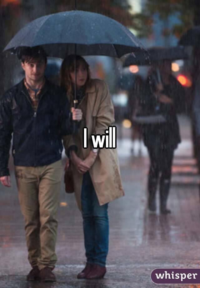 I will