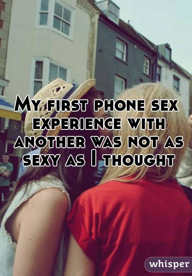 My first phone sex experience with another was not as sexy as I thought