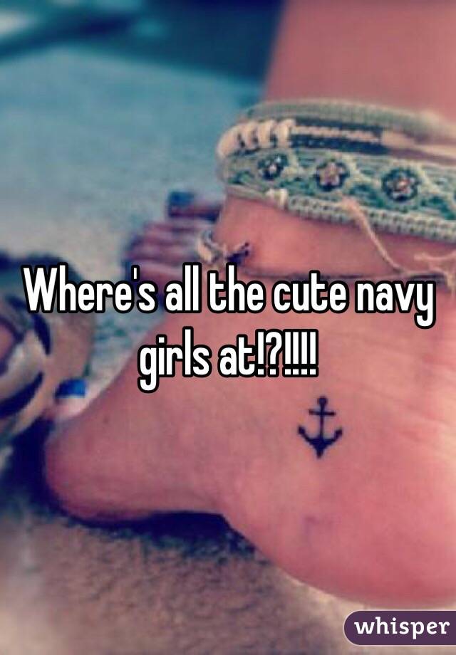 Where's all the cute navy girls at!?!!!!