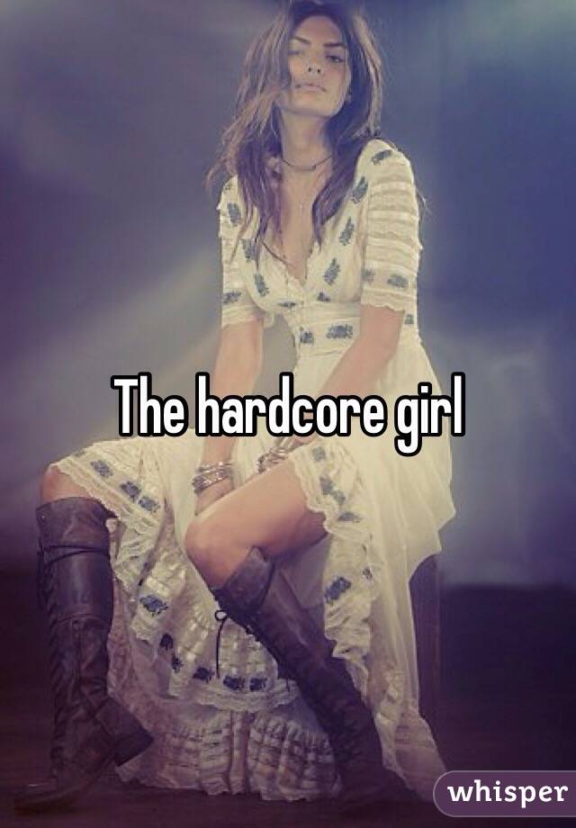 The hardcore girl 