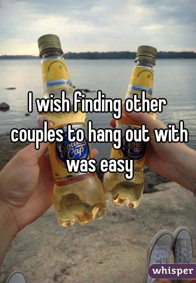 I wish finding other couples to hang out with was easy