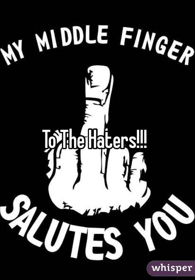 To The Haters!!! 