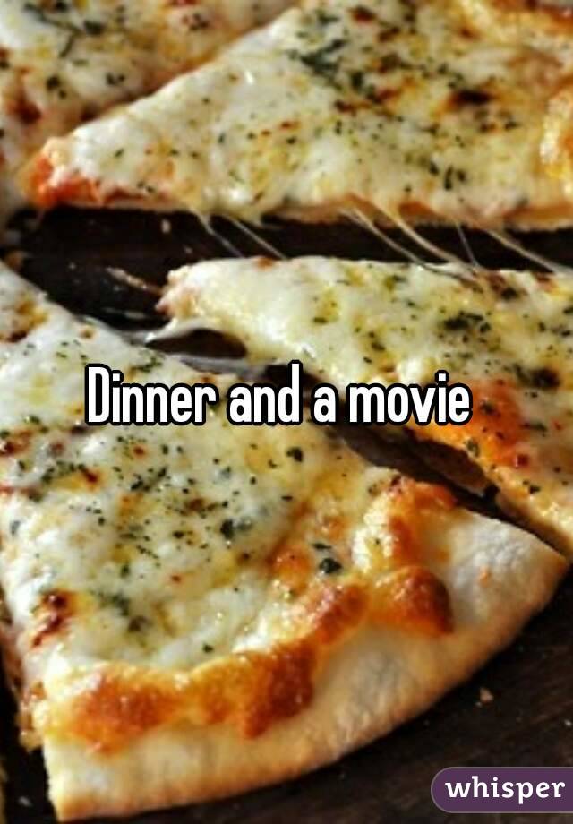 Dinner and a movie 