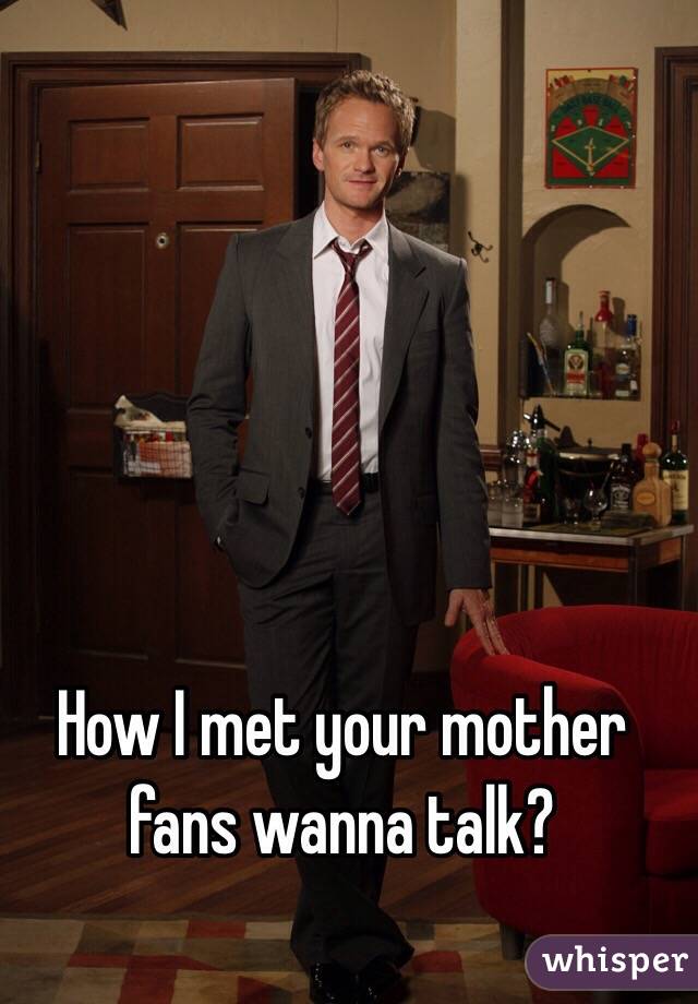 How I met your mother fans wanna talk?