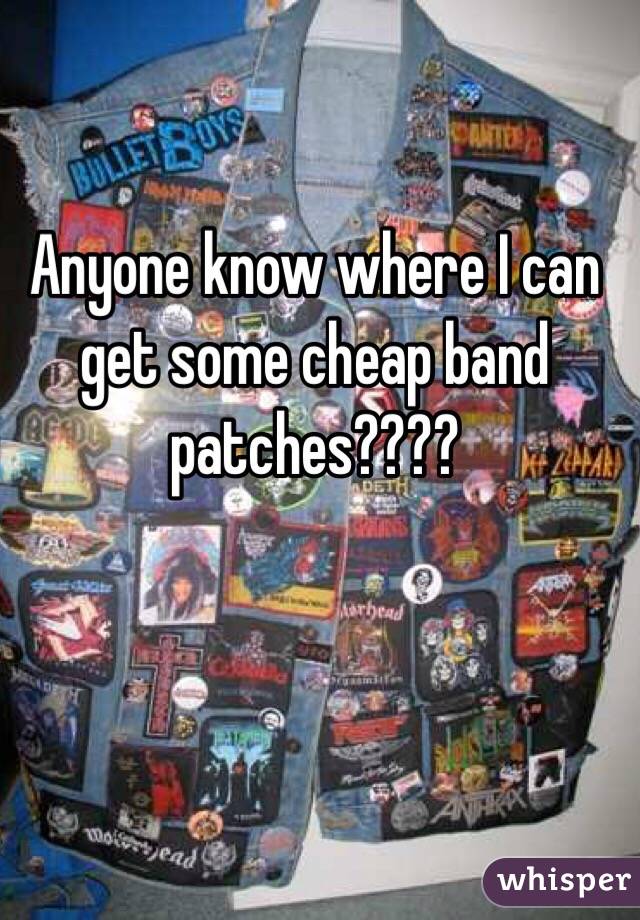 Anyone know where I can get some cheap band patches????