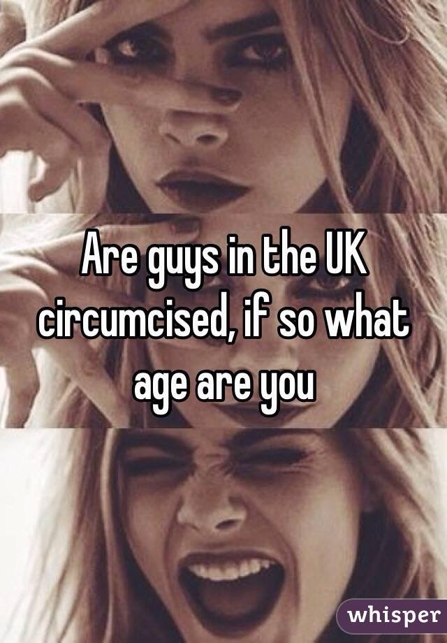 Are guys in the UK circumcised, if so what age are you