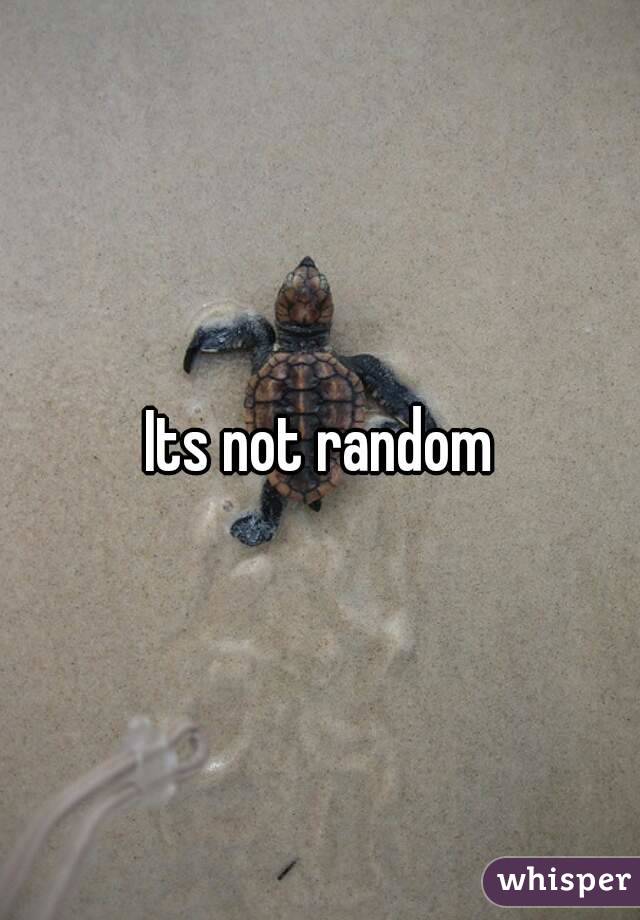 Its not random