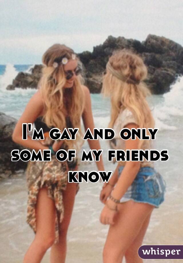 I'm gay and only some of my friends know 