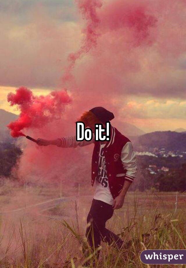 Do it!