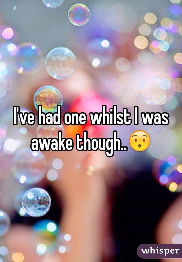 I've had one whilst I was awake though..😯