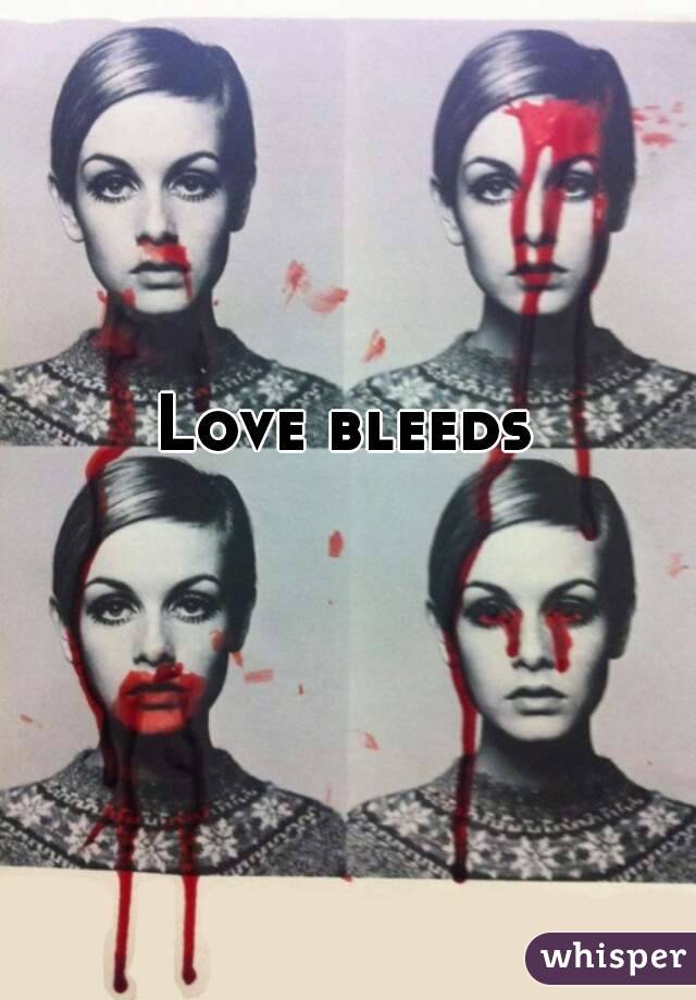 Love bleeds