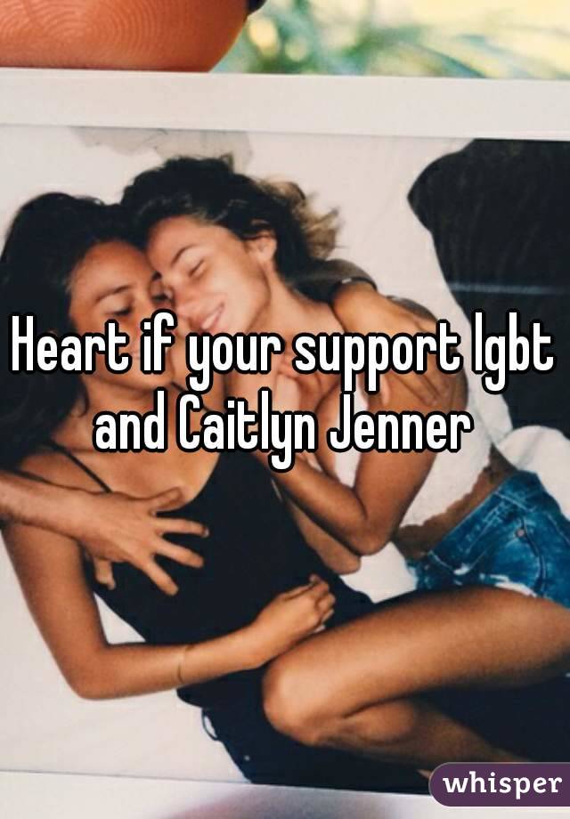 Heart if your support lgbt and Caitlyn Jenner 