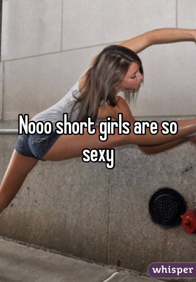 Nooo short girls are so sexy 