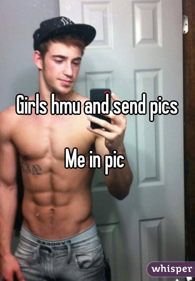 Girls hmu and send pics

Me in pic 