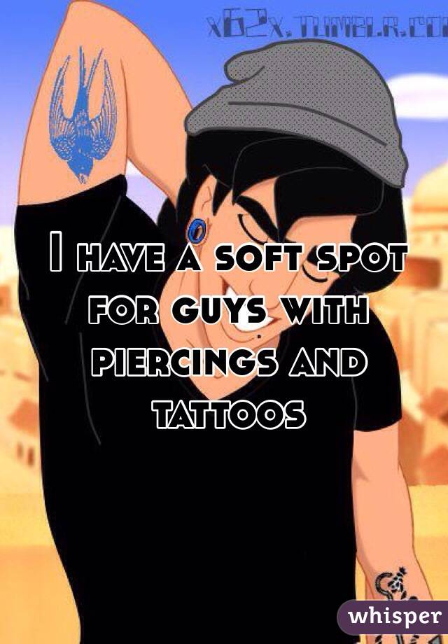 I have a soft spot for guys with piercings and tattoos