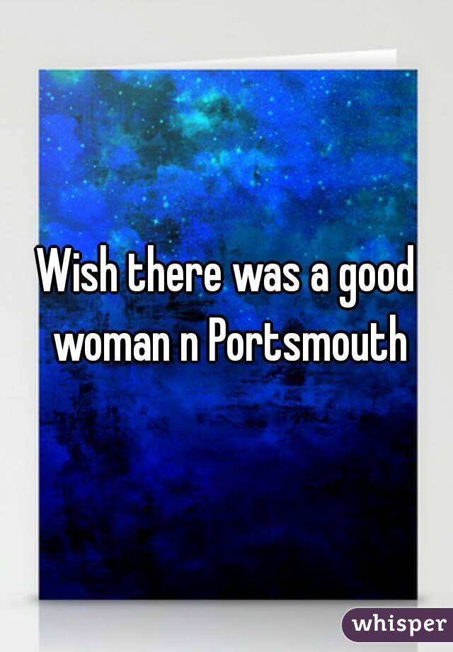 Wish there was a good woman n Portsmouth