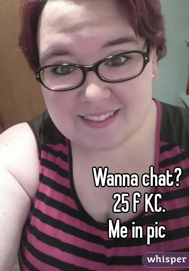 Wanna chat? 
25 f KC.
Me in pic 