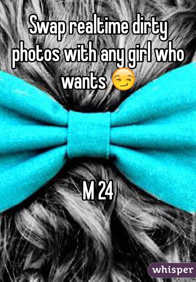 Swap realtime dirty photos with any girl who wants 😏



M 24