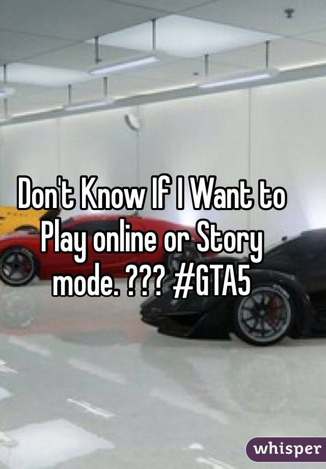 Don't Know If I Want to Play online or Story mode. ??? #GTA5 