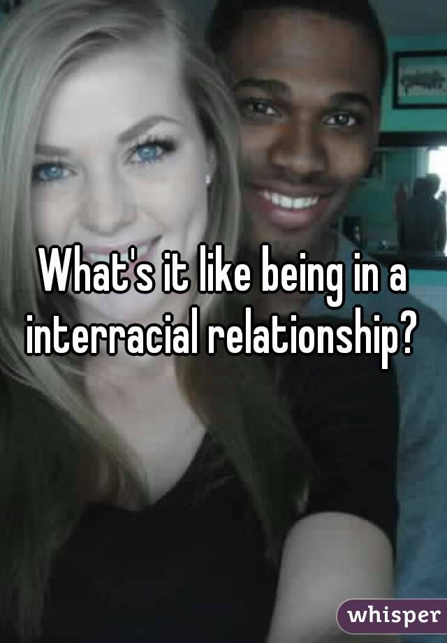 What's it like being in a interracial relationship? 