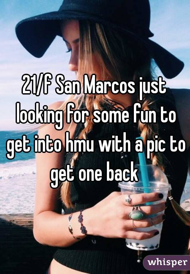 21/f San Marcos just looking for some fun to get into hmu with a pic to get one back 