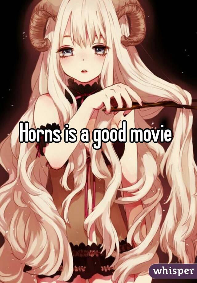 Horns is a good movie 