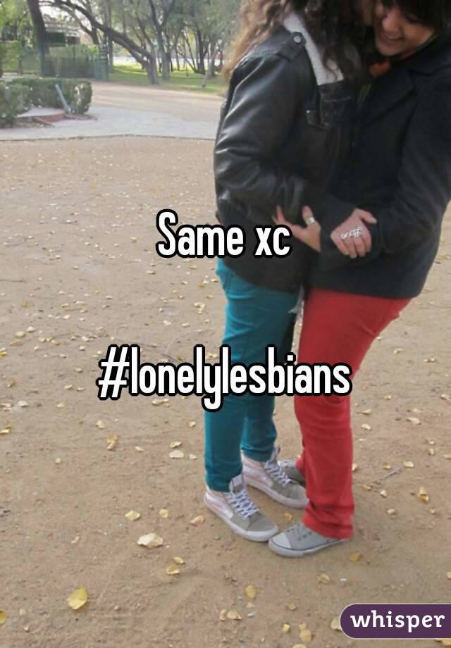 Same xc

#lonelylesbians