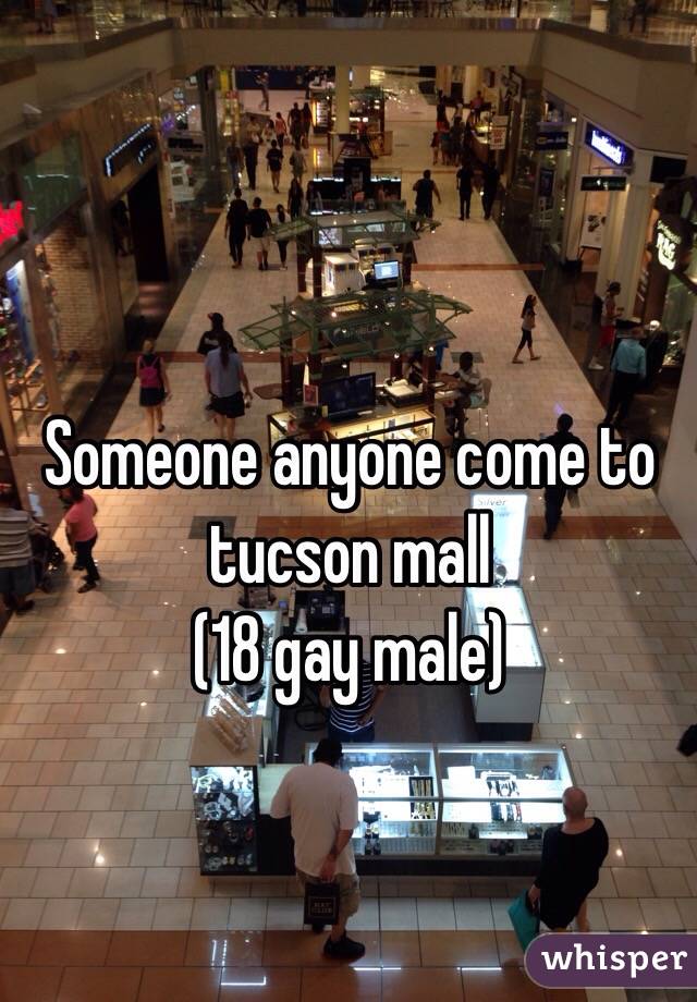 Someone anyone come to tucson mall 
(18 gay male) 