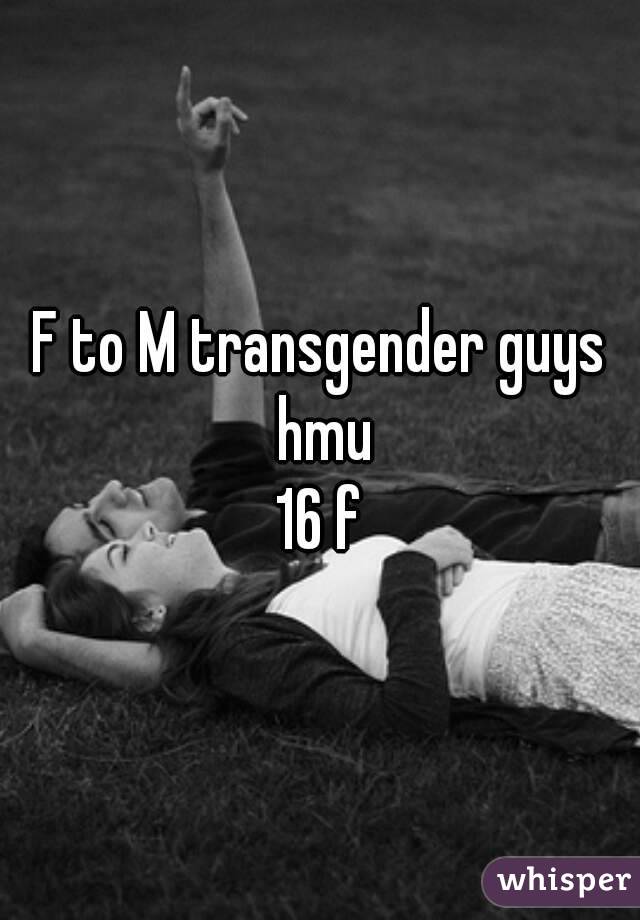 F to M transgender guys hmu
16 f