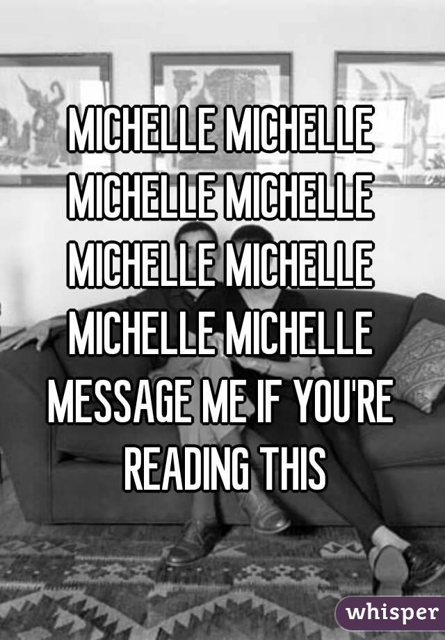 MICHELLE MICHELLE
MICHELLE MICHELLE
MICHELLE MICHELLE
MICHELLE MICHELLE
MESSAGE ME IF YOU'RE READING THIS