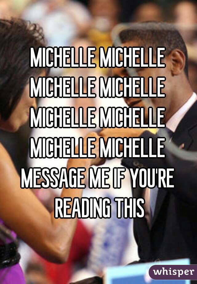 MICHELLE MICHELLE
MICHELLE MICHELLE
MICHELLE MICHELLE
MICHELLE MICHELLE
MESSAGE ME IF YOU'RE READING THIS