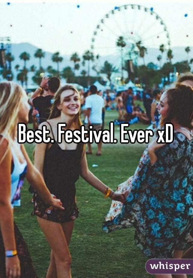 Best. Festival. Ever xD