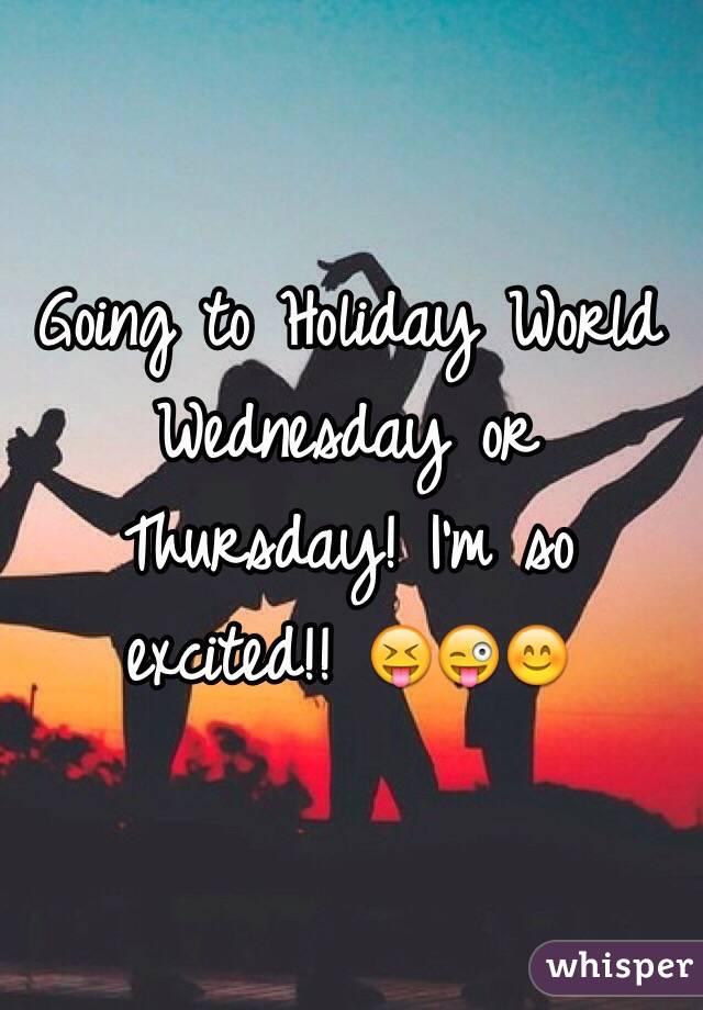 Going to Holiday World Wednesday or Thursday! I'm so excited!! 😝😜😊