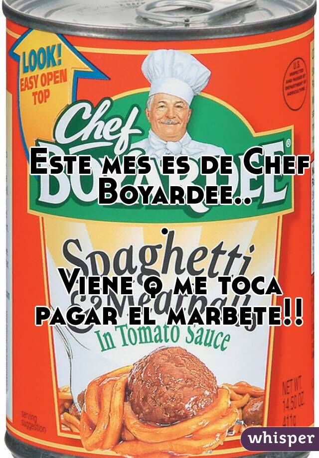 Este mes es de Chef Boyardee... 

Viene q me toca pagar el marbete!! 