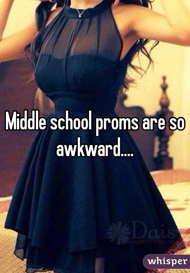 Middle school proms are so awkward.... 