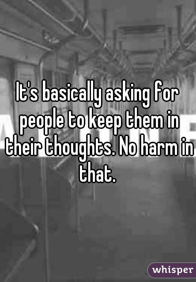 It's basically asking for people to keep them in their thoughts. No harm in that. 