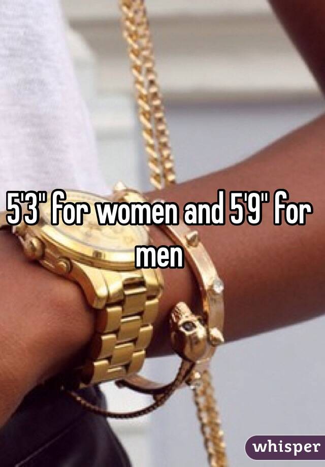 5'3" for women and 5'9" for men