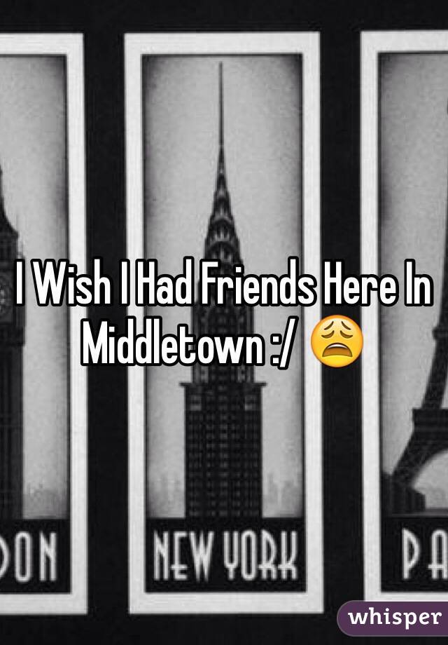 I Wish I Had Friends Here In Middletown :/ 😩