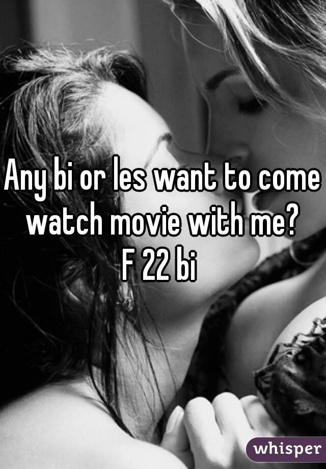 Any bi or les want to come watch movie with me? 
F 22 bi 