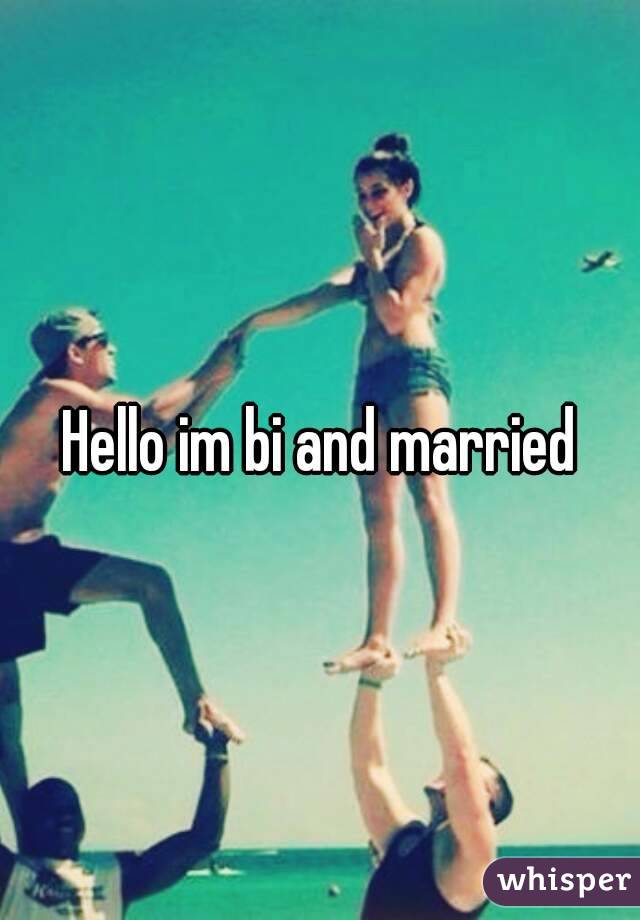 Hello im bi and married