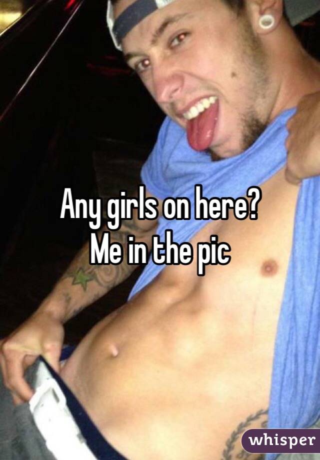 Any girls on here?
Me in the pic