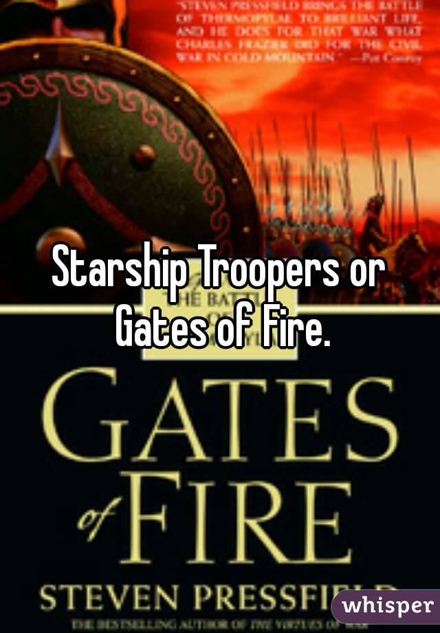 Starship Troopers or Gates of Fire.