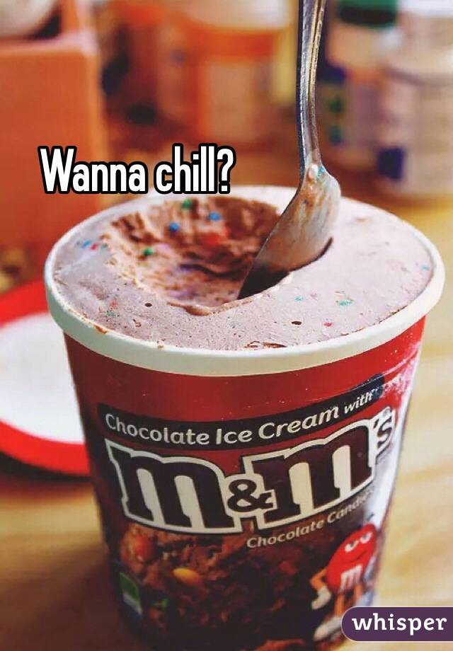 Wanna chill?