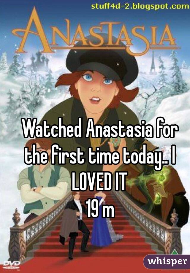 Watched Anastasia for the first time today.. I LOVED IT
19 m