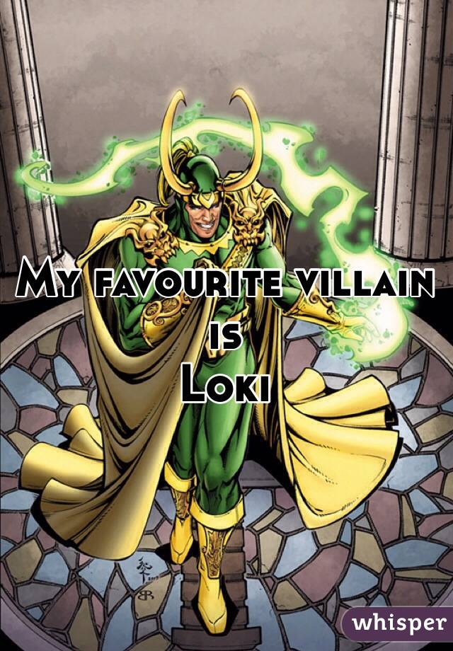 My favourite villain is
Loki