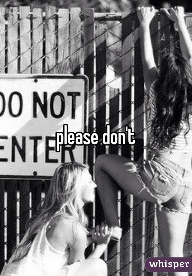 please don't