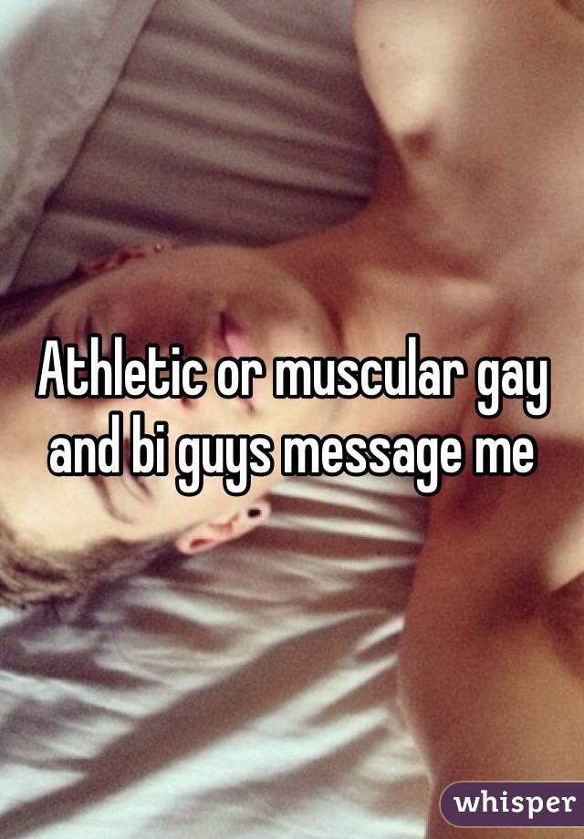 Athletic or muscular gay and bi guys message me