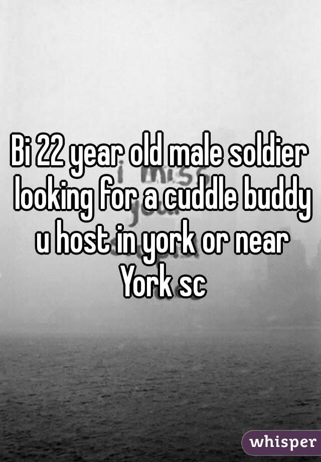 Bi 22 year old male soldier looking for a cuddle buddy u host in york or near York sc