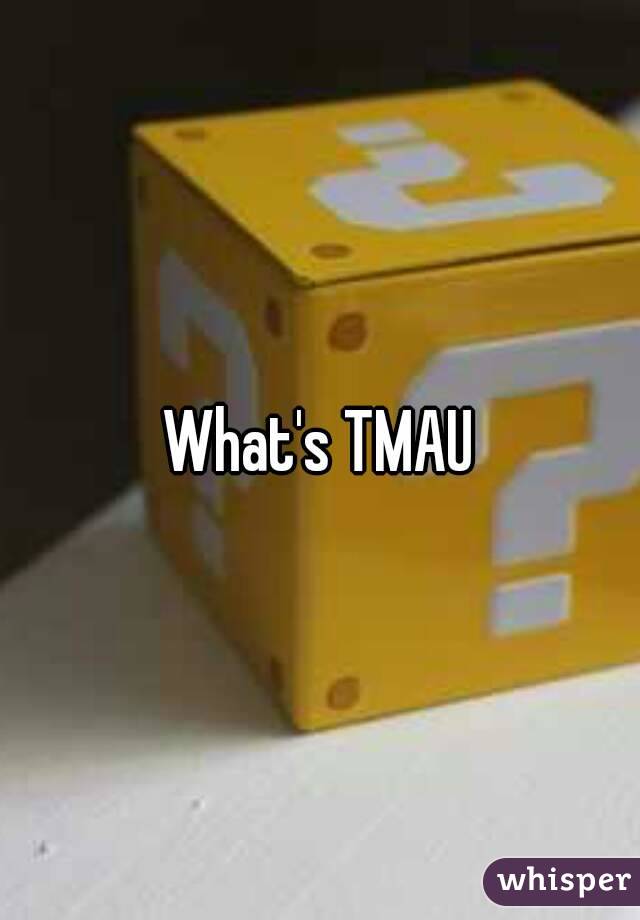 What's TMAU